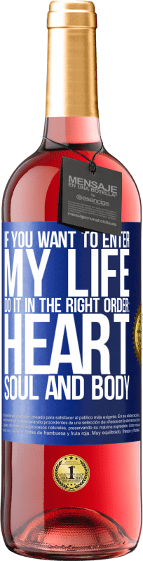 29,95 € | Rosé Wine ROSÉ Edition If you want to enter my life, do it in the right order: heart, soul and body Blue Label. Customizable label Young wine Harvest 2023 Tempranillo
