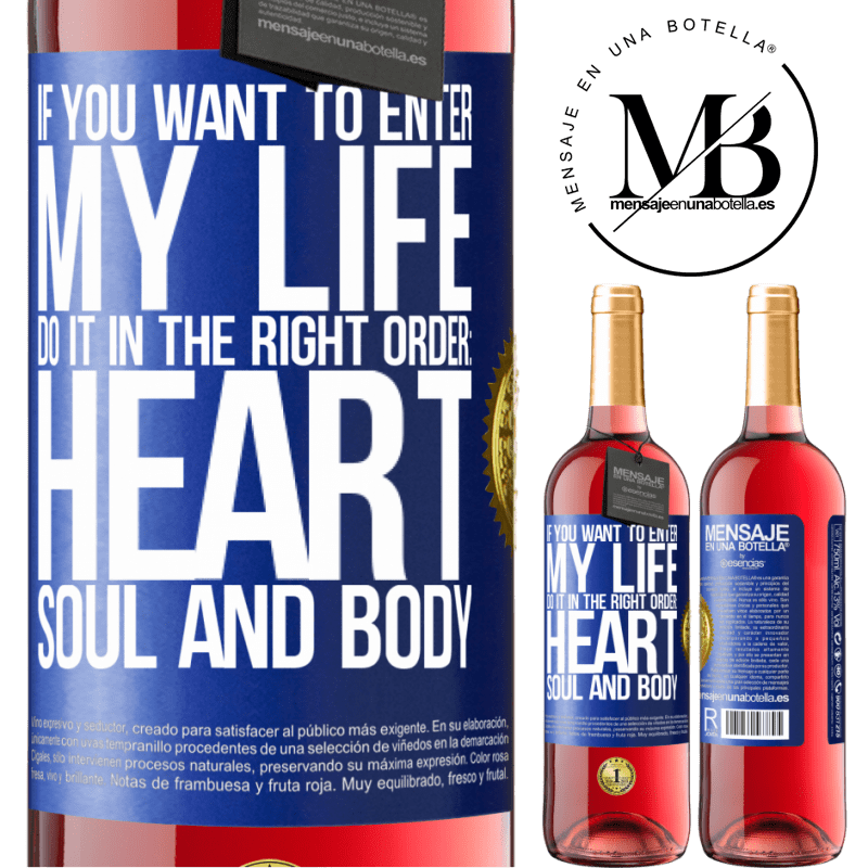 29,95 € Free Shipping | Rosé Wine ROSÉ Edition If you want to enter my life, do it in the right order: heart, soul and body Blue Label. Customizable label Young wine Harvest 2022 Tempranillo