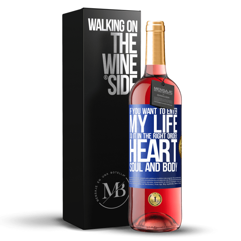 29,95 € Free Shipping | Rosé Wine ROSÉ Edition If you want to enter my life, do it in the right order: heart, soul and body Blue Label. Customizable label Young wine Harvest 2023 Tempranillo