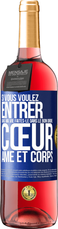 29,95 € | Vin rosé Édition ROSÉ Si vous voulez entrer dans ma vie faites-le dans le bon ordre: cœur, âme et corps Étiquette Bleue. Étiquette personnalisable Vin jeune Récolte 2024 Tempranillo