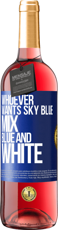 29,95 € Free Shipping | Rosé Wine ROSÉ Edition Whoever wants sky blue, mix blue and white Blue Label. Customizable label Young wine Harvest 2023 Tempranillo
