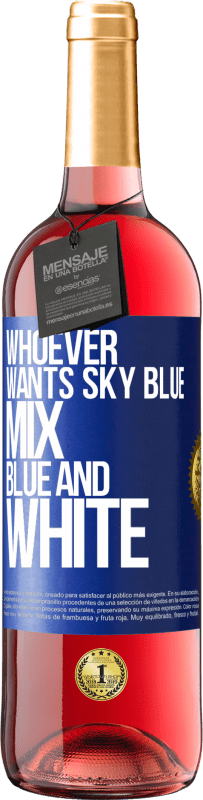 29,95 € | Rosé Wine ROSÉ Edition Whoever wants sky blue, mix blue and white Blue Label. Customizable label Young wine Harvest 2024 Tempranillo