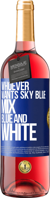 29,95 € Free Shipping | Rosé Wine ROSÉ Edition Whoever wants sky blue, mix blue and white Blue Label. Customizable label Young wine Harvest 2025 Tempranillo