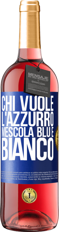 29,95 € | Vino rosato Edizione ROSÉ Chi vuole l'azzurro, mescola blu e bianco Etichetta Blu. Etichetta personalizzabile Vino giovane Raccogliere 2023 Tempranillo