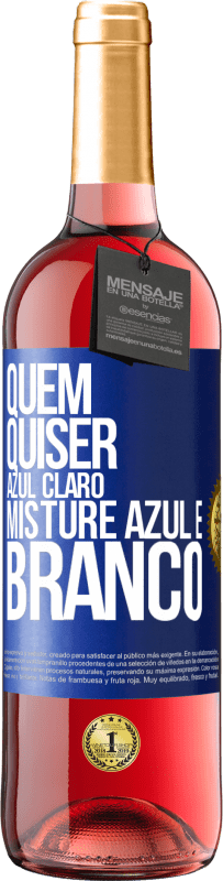 29,95 € | Vinho rosé Edição ROSÉ Quem quiser azul claro, misture azul e branco Etiqueta Azul. Etiqueta personalizável Vinho jovem Colheita 2024 Tempranillo