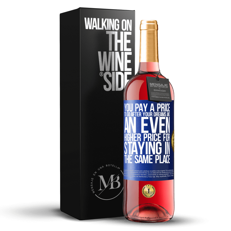 29,95 € Free Shipping | Rosé Wine ROSÉ Edition You pay a price to go after your dreams, and an even higher price for staying in the same place Blue Label. Customizable label Young wine Harvest 2022 Tempranillo