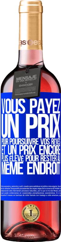 29,95 € | Vin rosé Édition ROSÉ Vous payez un prix pour poursuivre vos rêves, et un prix encore plus élevé pour rester au même endroit Étiquette Bleue. Étiquette personnalisable Vin jeune Récolte 2024 Tempranillo