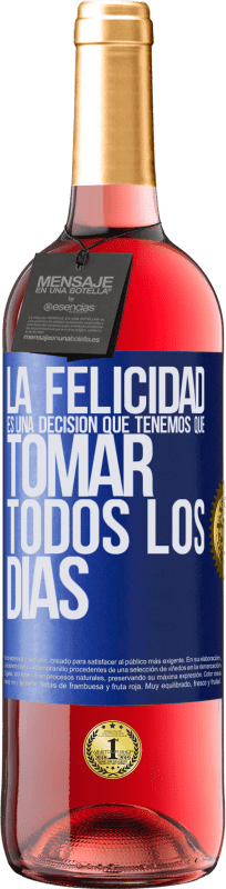 29,95 € | Vino Rosado Edición ROSÉ La felicidad es una decisión que tenemos que tomar todos los días Etiqueta Azul. Etiqueta personalizable Vino joven Cosecha 2024 Tempranillo