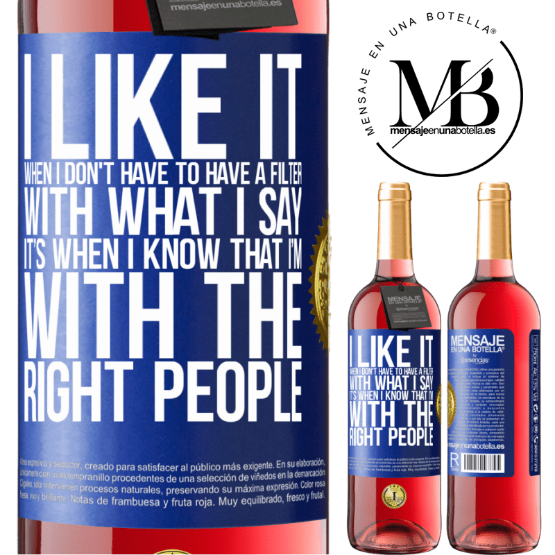 29,95 € Free Shipping | Rosé Wine ROSÉ Edition I like it when I don't have to have a filter with what I say. It’s when I know that I’m with the right people Blue Label. Customizable label Young wine Harvest 2022 Tempranillo