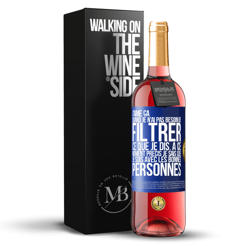 29,95 € Envoi gratuit | Vin rosé Édition ROSÉ J'aime ça quand je n'ai pas besoin de filtrer ce que je dis. À ce moment précis je sais que je suis avec les bonnes personnes Étiquette Bleue. Étiquette personnalisable Vin jeune Récolte 2023 Tempranillo