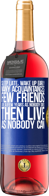 29,95 € | Rosé Wine ROSÉ Edition Sleep late, wake up early. Many acquaintances, few friends. Live a few years as nobody does, then live as nobody can Blue Label. Customizable label Young wine Harvest 2023 Tempranillo