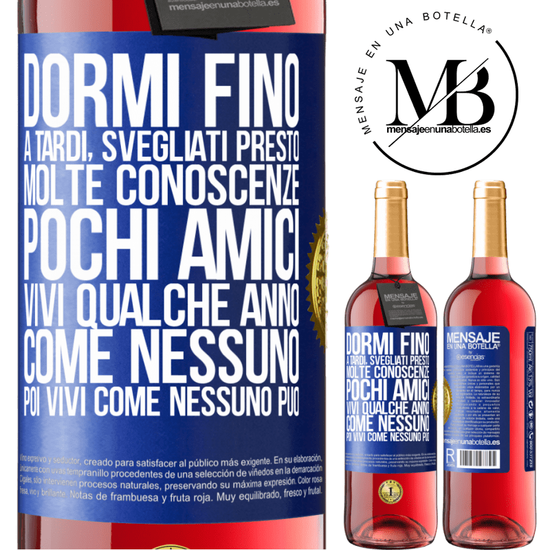 29,95 € Spedizione Gratuita | Vino rosato Edizione ROSÉ Dormi fino a tardi, svegliati presto. Molte conoscenze, pochi amici. Vivi qualche anno come nessuno, poi vivi come nessuno Etichetta Blu. Etichetta personalizzabile Vino giovane Raccogliere 2024 Tempranillo