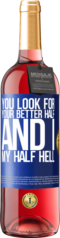 29,95 € | Rosé Wine ROSÉ Edition You look for your better half, and I, my half hell Blue Label. Customizable label Young wine Harvest 2023 Tempranillo