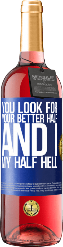 29,95 € | Rosé Wine ROSÉ Edition You look for your better half, and I, my half hell Blue Label. Customizable label Young wine Harvest 2024 Tempranillo