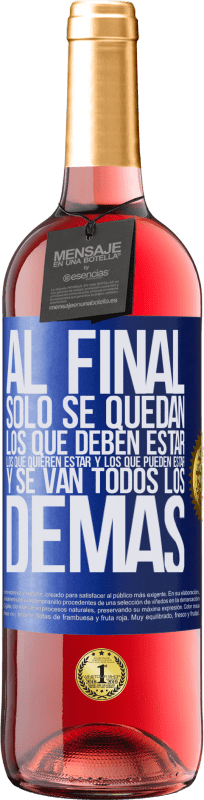 29,95 € | Vino Rosado Edición ROSÉ Al final, sólo se quedan los que deben estar, los que quieren estar y los que pueden estar. Y se van todos los demás Etiqueta Azul. Etiqueta personalizable Vino joven Cosecha 2024 Tempranillo