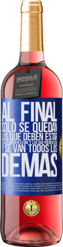 «Al final, sólo se quedan los que deben estar, los que quieren estar y los que pueden estar. Y se van todos los demás» Edición ROSÉ