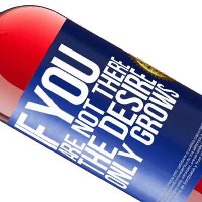 Unique & Personal Expressions. «If you are not there, the desire only grows» ROSÉ Edition