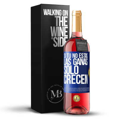 «Si tú no estás, las ganas sólo crecen» Edición ROSÉ