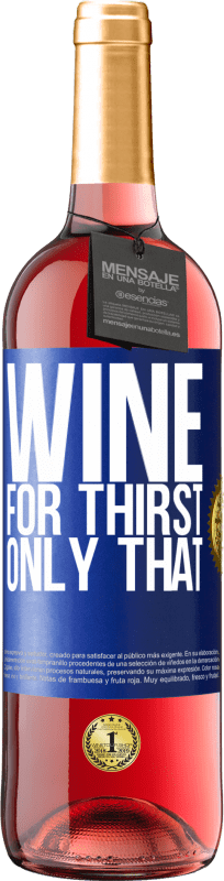 29,95 € | Rosé Wine ROSÉ Edition He came for thirst. Only that Blue Label. Customizable label Young wine Harvest 2024 Tempranillo