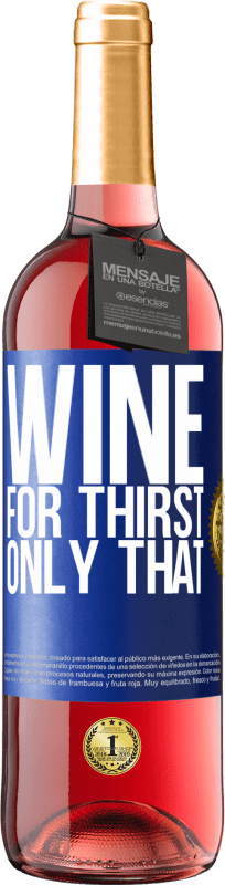 29,95 € | Rosé Wine ROSÉ Edition He came for thirst. Only that Blue Label. Customizable label Young wine Harvest 2025 Tempranillo