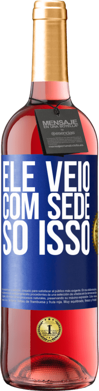 29,95 € | Vinho rosé Edição ROSÉ Ele veio com sede. Só isso Etiqueta Azul. Etiqueta personalizável Vinho jovem Colheita 2023 Tempranillo