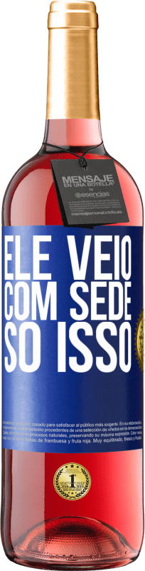 29,95 € | Vinho rosé Edição ROSÉ Ele veio com sede. Só isso Etiqueta Azul. Etiqueta personalizável Vinho jovem Colheita 2024 Tempranillo