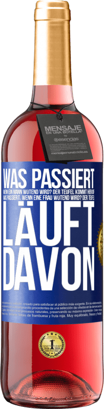 29,95 € | Roséwein ROSÉ Ausgabe Was passiert, wenn ein Mann wütend wird? Der Teufel kommt hervor. Was passiert, wenn eine Frau wütend wird? Der Teufel läuft dav Blaue Markierung. Anpassbares Etikett Junger Wein Ernte 2024 Tempranillo