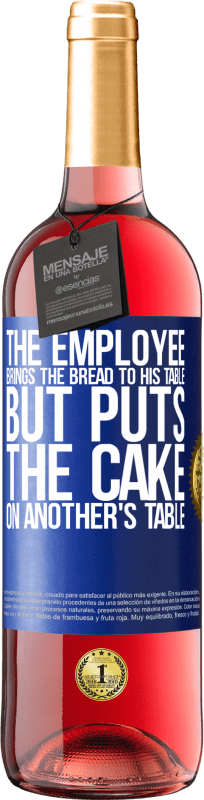 29,95 € | Rosé Wine ROSÉ Edition The employee brings the bread to his table, but puts the cake on another's table Blue Label. Customizable label Young wine Harvest 2024 Tempranillo