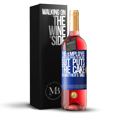 «The employee brings the bread to his table, but puts the cake on another's table» ROSÉ Edition