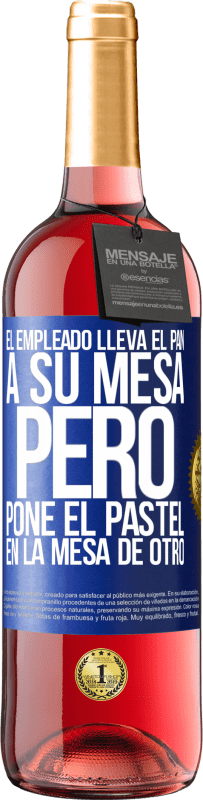 29,95 € | Vino Rosado Edición ROSÉ El empleado lleva el pan a su mesa, pero pone el pastel en la mesa de otro Etiqueta Azul. Etiqueta personalizable Vino joven Cosecha 2025 Tempranillo