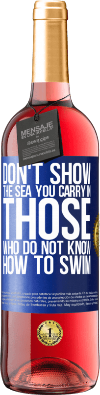 29,95 € | Rosé Wine ROSÉ Edition Do not show the sea you carry in those who do not know how to swim Blue Label. Customizable label Young wine Harvest 2023 Tempranillo