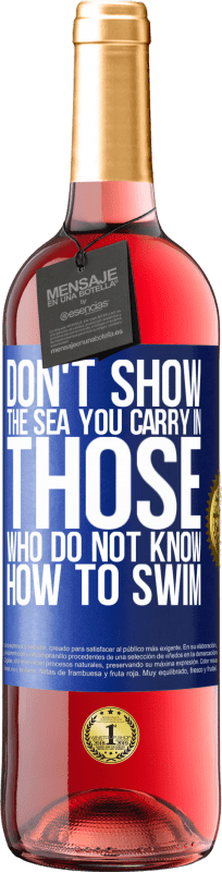 29,95 € | Rosé Wine ROSÉ Edition Do not show the sea you carry in those who do not know how to swim Blue Label. Customizable label Young wine Harvest 2024 Tempranillo