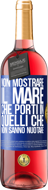 29,95 € Spedizione Gratuita | Vino rosato Edizione ROSÉ Non mostrare il mare che porti in quelli che non sanno nuotare Etichetta Blu. Etichetta personalizzabile Vino giovane Raccogliere 2025 Tempranillo