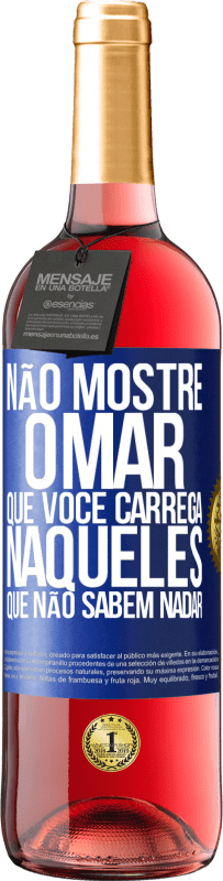 29,95 € | Vinho rosé Edição ROSÉ Não mostre o mar que você carrega naqueles que não sabem nadar Etiqueta Azul. Etiqueta personalizável Vinho jovem Colheita 2024 Tempranillo