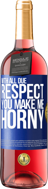 29,95 € | Rosé Wine ROSÉ Edition With all due respect, you make me horny Blue Label. Customizable label Young wine Harvest 2023 Tempranillo