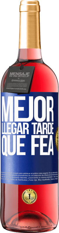 «Mejor llegar tarde que fea» Edición ROSÉ