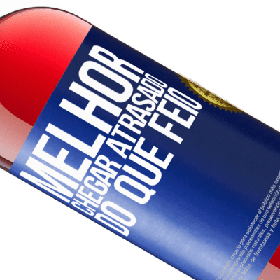 Expressões Únicas e Pessoais. «Melhor chegar atrasado do que feio» Edição ROSÉ