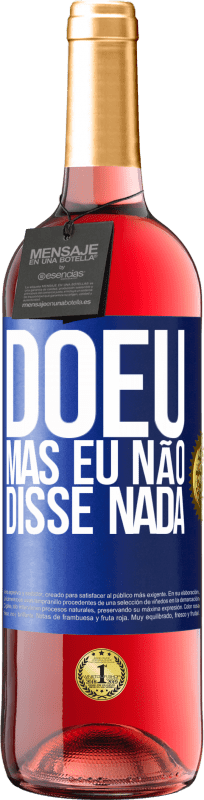 «Doeu, mas eu não disse nada» Edição ROSÉ