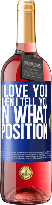 29,95 € | Rosé Wine ROSÉ Edition I love you Then I tell you in what position Blue Label. Customizable label Young wine Harvest 2023 Tempranillo