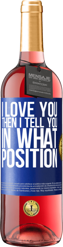 29,95 € | Rosé Wine ROSÉ Edition I love you Then I tell you in what position Blue Label. Customizable label Young wine Harvest 2024 Tempranillo