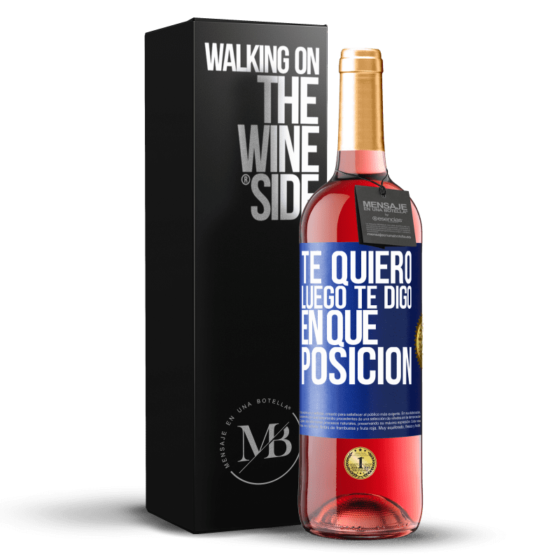 29,95 € Envío gratis | Vino Rosado Edición ROSÉ Te quiero. Luego te digo en qué posición Etiqueta Azul. Etiqueta personalizable Vino joven Cosecha 2024 Tempranillo