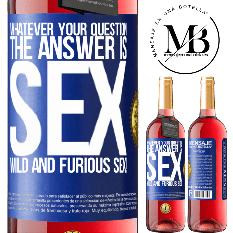 29,95 € Free Shipping | Rosé Wine ROSÉ Edition Whatever your question, the answer is sex. Wild and furious sex! Blue Label. Customizable label Young wine Harvest 2021 Tempranillo