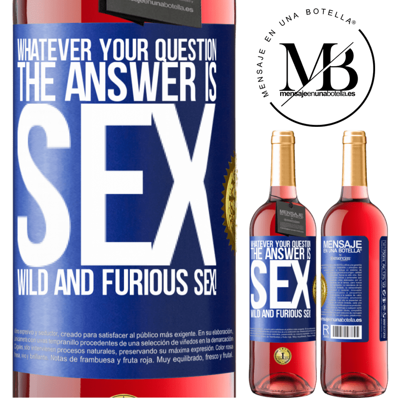 29,95 € Free Shipping | Rosé Wine ROSÉ Edition Whatever your question, the answer is sex. Wild and furious sex! Blue Label. Customizable label Young wine Harvest 2023 Tempranillo