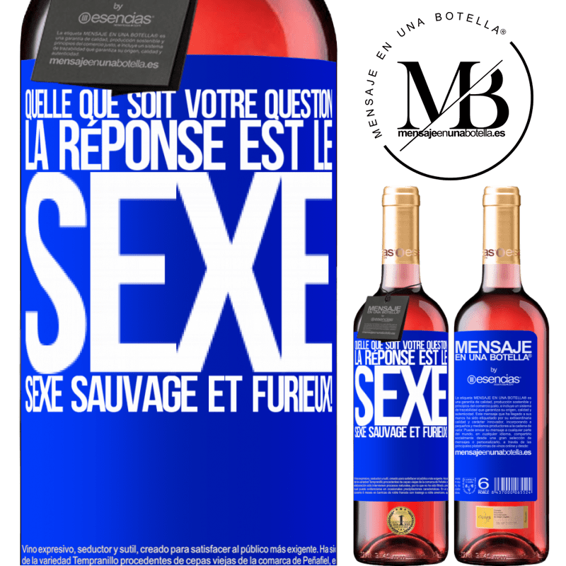 «Quelle que soit ta question la réponse est le sexe. Du sexe sauvage et furibond!» Édition ROSÉ