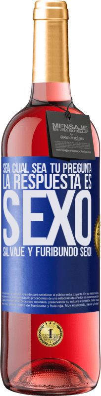 29,95 € | Vino Rosado Edición ROSÉ Sea cual sea tu pregunta, la respuesta es Sexo. Salvaje y furibundo sexo! Etiqueta Azul. Etiqueta personalizable Vino joven Cosecha 2023 Tempranillo