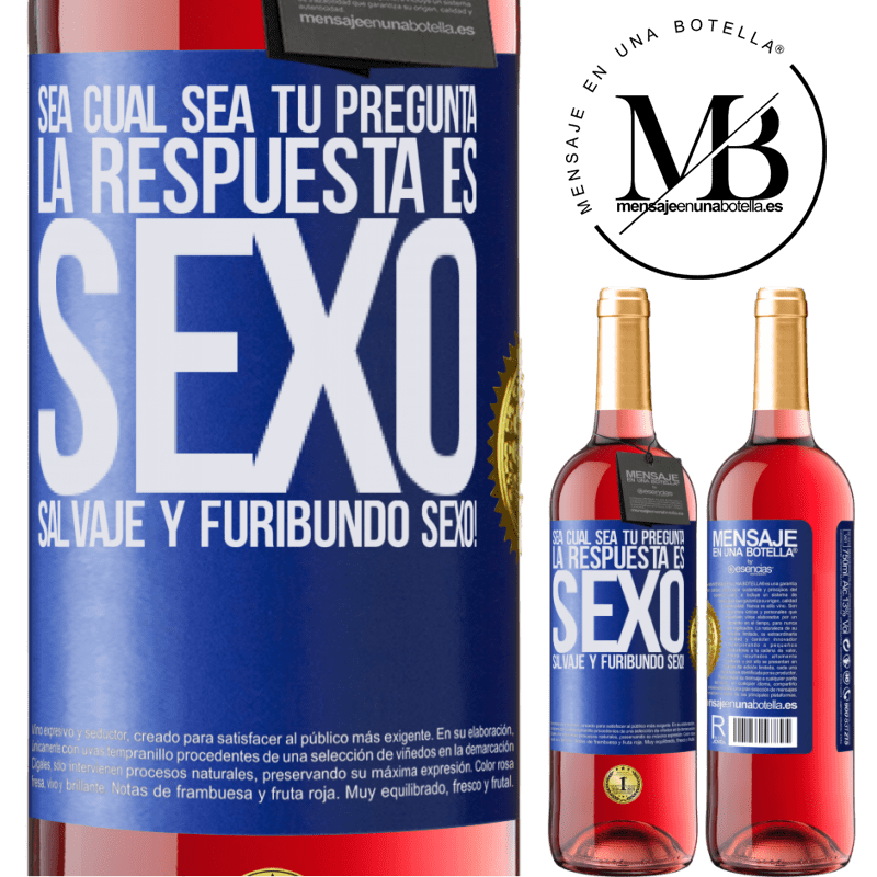 29,95 € Envío gratis | Vino Rosado Edición ROSÉ Sea cual sea tu pregunta, la respuesta es Sexo. Salvaje y furibundo sexo! Etiqueta Azul. Etiqueta personalizable Vino joven Cosecha 2023 Tempranillo