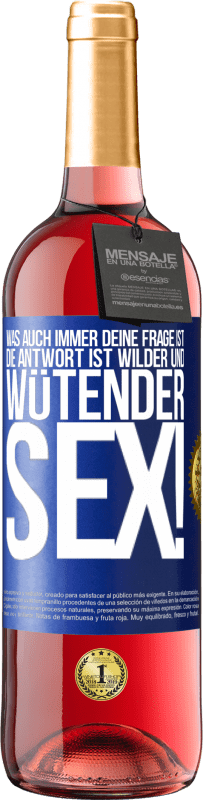 29,95 € | Roséwein ROSÉ Ausgabe Was auch immer deine Frage ist, die Antwort ist wilder und wütender Sex! Blaue Markierung. Anpassbares Etikett Junger Wein Ernte 2024 Tempranillo