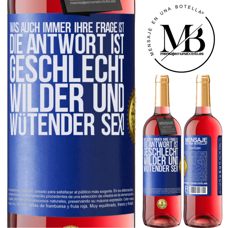 29,95 € Kostenloser Versand | Roséwein ROSÉ Ausgabe Was auch immer deine Frage ist, die Antwort ist wilder und wütender Sex! Blaue Markierung. Anpassbares Etikett Junger Wein Ernte 2023 Tempranillo