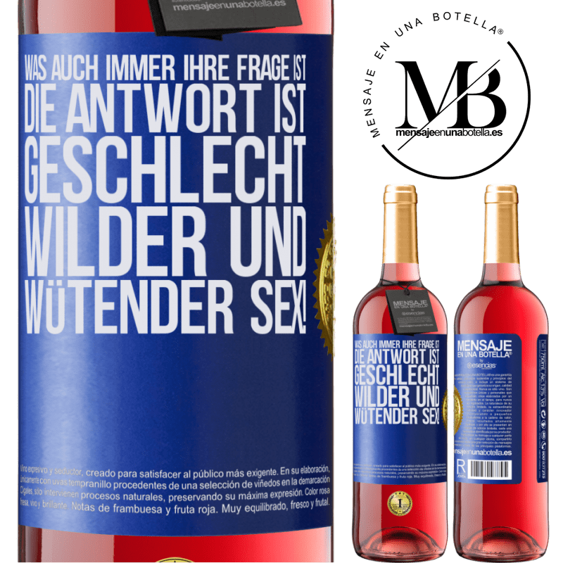 29,95 € Kostenloser Versand | Roséwein ROSÉ Ausgabe Was auch immer deine Frage ist, die Antwort ist wilder und wütender Sex! Blaue Markierung. Anpassbares Etikett Junger Wein Ernte 2025 Tempranillo