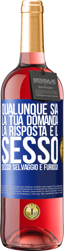 29,95 € | Vino rosato Edizione ROSÉ Qualunque sia la tua domanda, la risposta è il sesso. Sesso selvaggio e furioso! Etichetta Blu. Etichetta personalizzabile Vino giovane Raccogliere 2024 Tempranillo